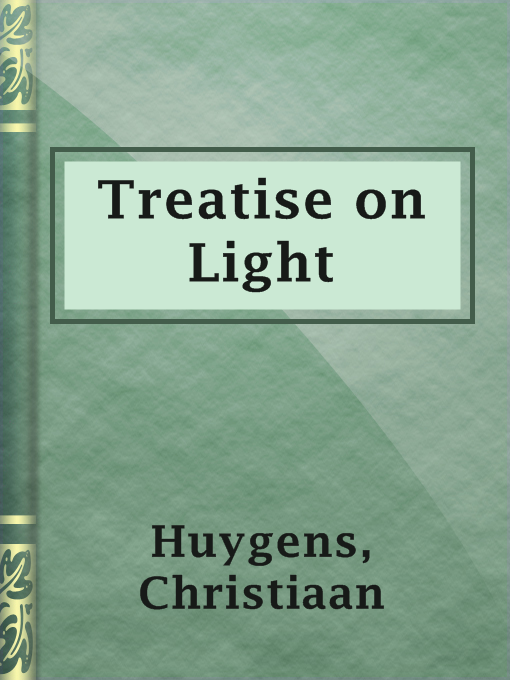 Title details for Treatise on Light by Christiaan Huygens - Available